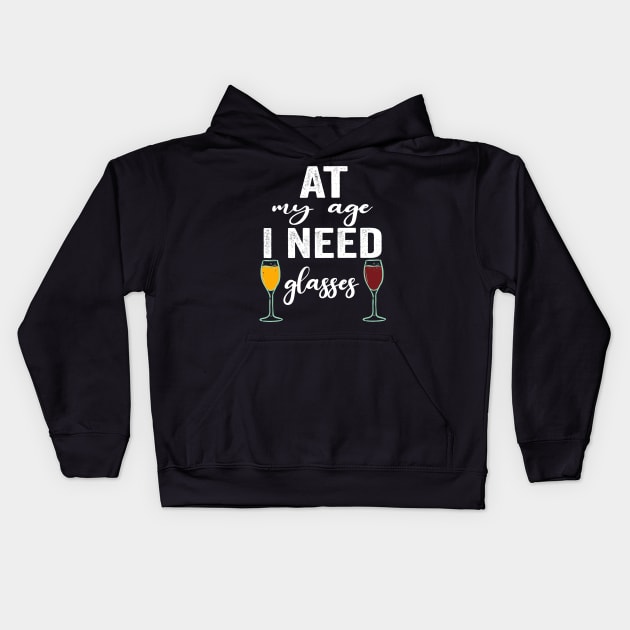 At My Age I Need Glasses Funny Drinking quote Kids Hoodie by shopcherroukia